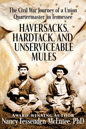 Haversacks, Hardtack and Unserviceable Mules The Civil War Journey of a Union Quartermaster in Tennessee