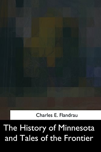 The History of Minnesota and Tales of the Frontier