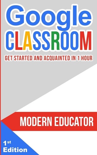 Google Classroom Get Started and Acquainted in 1 Hr
