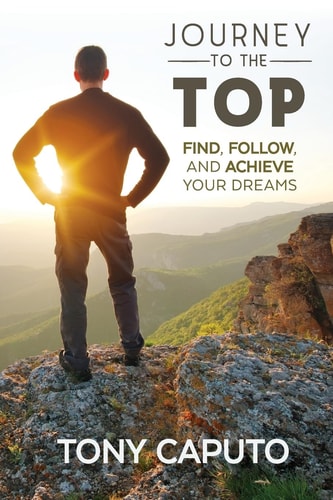 Journey to the Top Find, Follow, and Achieve Your Dreams
