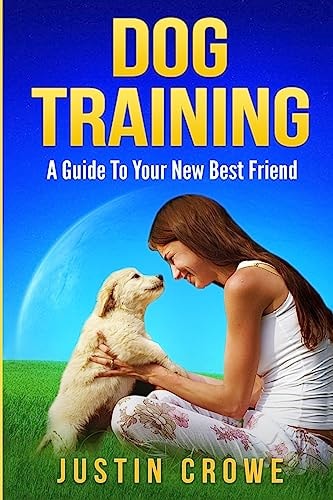 Dog Training A Guide to Your New Best Friend