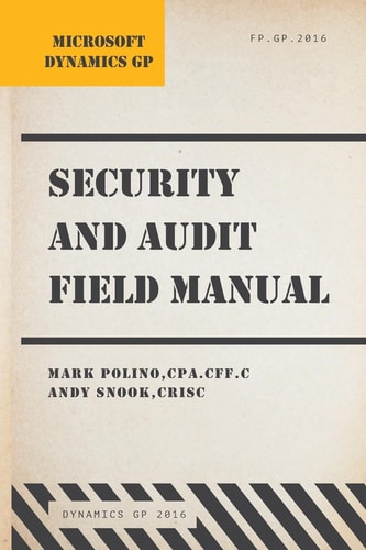 Microsoft Dynamics GP Security and Audit Field Manual Dynamics GP 2016