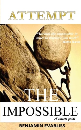 Attempt the Impossible A Success Guide
