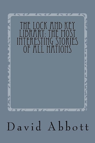 The Lock and Key Library The Most Interesting Stories of All Nations: Real Life and Modern Magic
