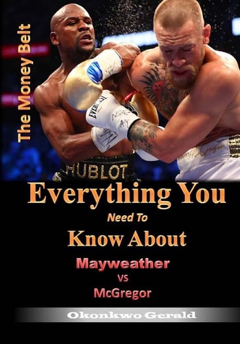 Everything You Need to Know About Mayweather Vs McGregor The Money Fight