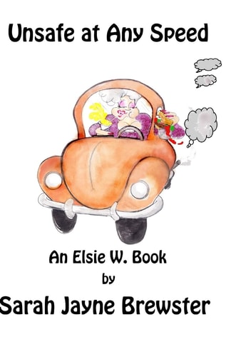 Unsafe at Any Speed An Elsie W. Book