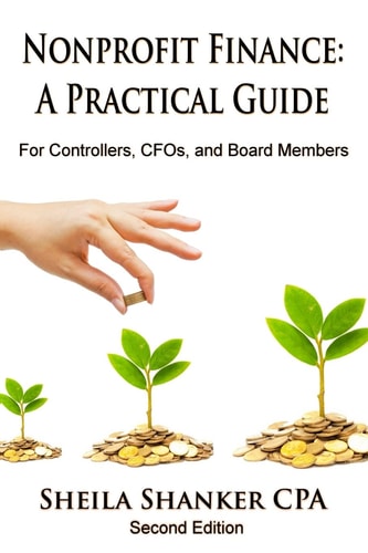 Nonprofit Finance - A Practical Guide For Controllers, CFOs, and Board Members