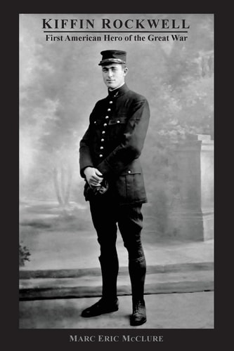 Kiffin Rockwell First American Hero of the Great War
