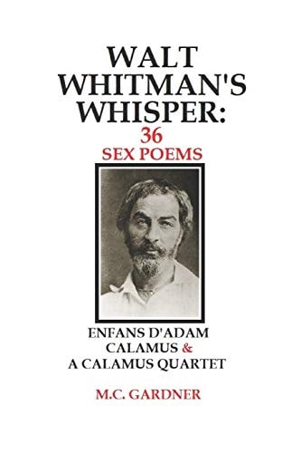 Walt Whitman's Whisper 36 Sex Poems: Enfans D'Adam, Calamus & a Calamus Quartet