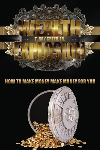 Wealth Explosion How to Make Money Make Money for You!
