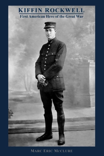 Kiffin Rockwell First American Hero of the Great War