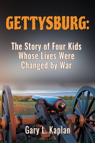 Gettysburg The Story of Four Kids Whose Lives Were Changed By War