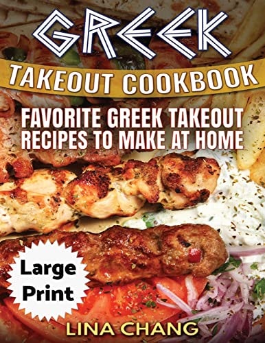Greek Take-Out Cookbook ***Large Print Edition*** Favorite Greek Takeout Recipes to Make at Home ***Black and White Edition***