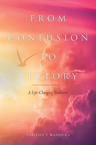 From Confusion to Victory A Life-Changing Testimony