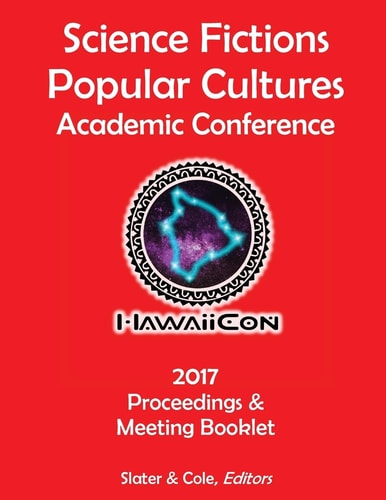 Proceedings of the 2017 Science Fictions and Popular Cultures Academic Conference