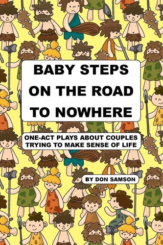 Baby Steps on the Road to Nowhere One-Act Plays about Couples Trying to Make Sense of Life