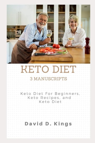 Keto Diet 3 Manuscripts Keto Diet for Beginners, Keto Recipes, and Keto Diet