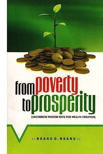 From Poverty to Prosperity Uncommon Wisdom Keys for Wealth Creation