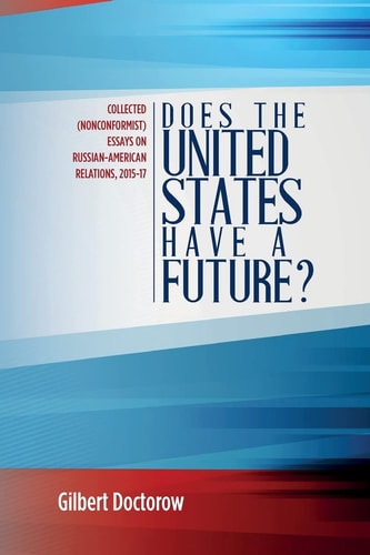 Does the United States Have a Future? Collected (Nonconformist) Essays on Russian-American Relations, 2015-17