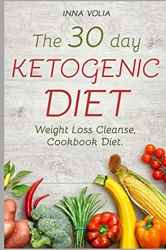 The 30 Day Ketogenic Diet Weight Loss Cleanse, Cookbook Diet ( Keto, Kitchen, Low Carb, 100+ Delectable Recipes, Keto Lifestyle )