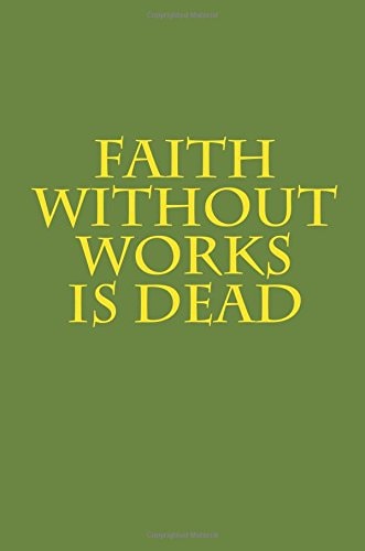 Faith Without Works Is Dead