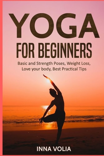 Yoga for Beginners Basic and Strength Poses, Weight Loss, Love Your Body, Best