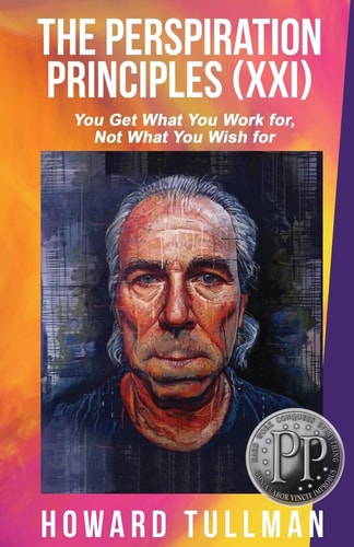 The Perspiration Principles: Volume XXI You Get What You Work For, Not What You Wish For