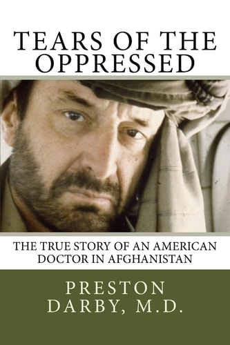Tears of the Oppressed An American Doctor in Afghanistan