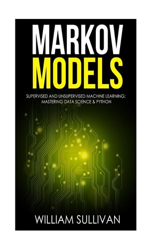 Markov Models Supervised and Unsupervised Machine Learning Mastering Data Science & Python