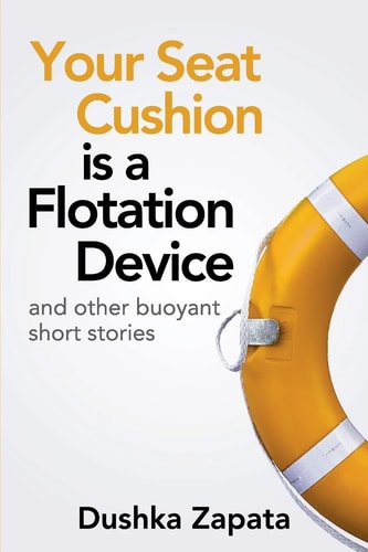 Your Seat Cushion Is a Flotation Device And Other Buoyant Short Stories