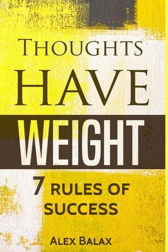 Thoughts Have Weight 7 Rules of Success, Motivation, Happiness, Personal Develo
