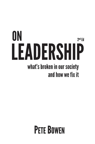 On Leadership 2nd Ed What's Broken in Our Society and How We Fix It