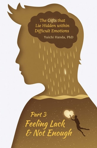 The Gifts That Lie Hidden Within Difficult Emotions (Part 3) Feeling Lack and Not Enough