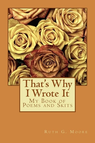 That's Why I Wrote It My Book of Poems and Skits
