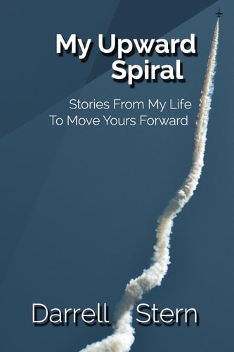 My Upward Spiral Stories From My Life To Move Yours Forward