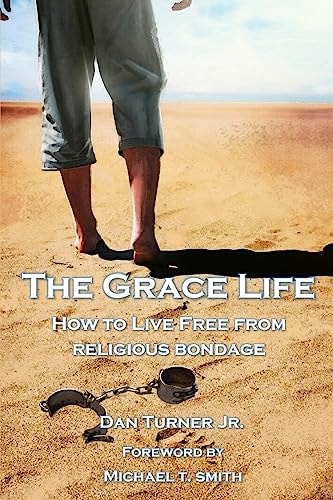 The Grace Life How to Live Free from Religious Bondage