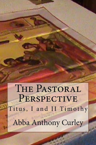 The Pastoral Perspective Titus, I and II Timothy