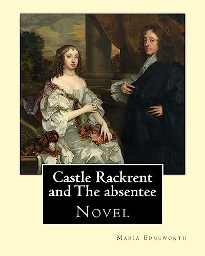 Castle Rackrent and the Absentee. By: Maria Edgeworth, Illustrated By: Chris Hammond (1860-1900). Introduction By: Anne Thackeray Ritchie Castle Rackrent, a Short Novel by Maria Edgeworth Published in 1800, Is Often Regarded As the First Historical Novel.