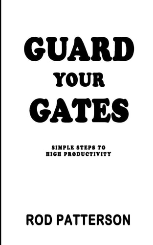 Guard Your Gates The Guard Your Gates Keys to High Productivity