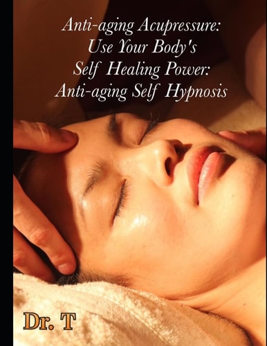 Anti-ageing Acupressure Anti-ageing Self Hypnosis