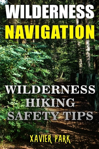 Wilderness Navigation Wilderness Hiking Safety Tips