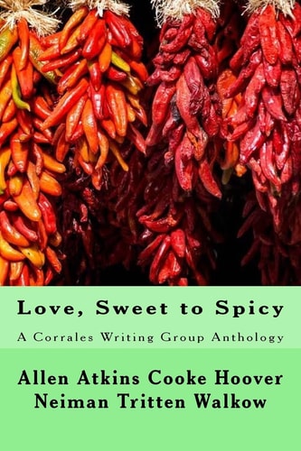 Love, Sweet to Spicy A Corrales Writing Group Anthology
