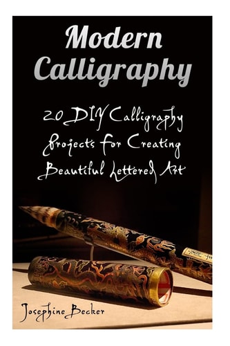Modern Calligraphy 20 DIY Calligraphy Projects For Creating Beautiful Lettered Art