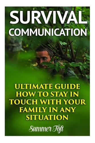 Survival Communication Ultimate Guide How to Stay In Touch With Your Family In Any Situation