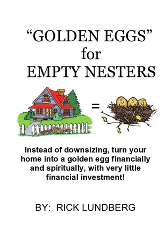 Golden Eggs for Empty Nesters Instead of Downsizing When Your Children Have Left Home, Turn Your Home Into a Lucrative Business. Work from Home Using Your Home!