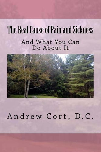 The Real Cause of Pain and Sickness And What You Can Do About It