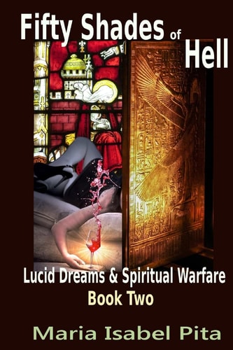 Fifty Shades of Hell (Lucid Dreams and Spiritual Warfare Book 2)