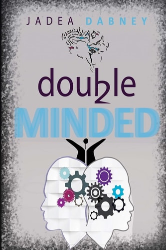 Double-Minded Double-Minded Verses Christ-Minded, Walking As a Confident Believer in Christ