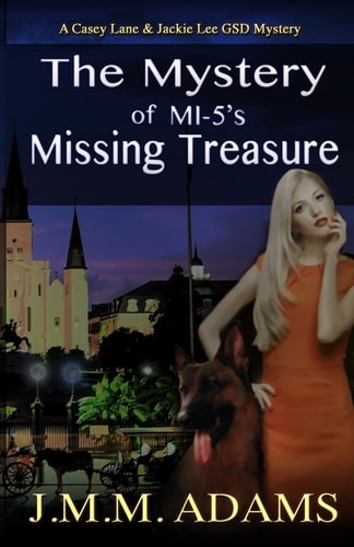 The Mystery of MI-5's Missing Treasure A Casey Lane and Jackie Lee GSD Mystery