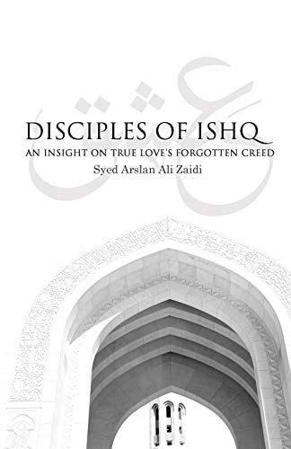 Disciples of Ishq An Insight on True Love's Forgotten Creed.